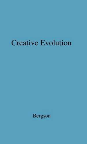 Creative Evolution. de Henri Louis Bergson