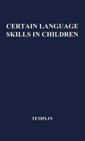 Certain Language Skills in Children: Their Development and Interrelationships de Mildred C. Templin