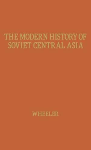 The Modern History of Soviet Central Asia. de Geoffrey Wheeler