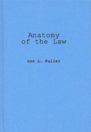 Fuller, L: Anatomy of the Law de Lon L. Fuller