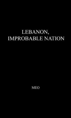 Lebanon, Improbable Nation: A Study in Political Development de Leila M. T. Meo