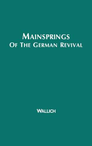 Mainsprings of the German Revival de Henry Christopher Wallich