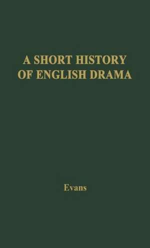 A Short History of English Drama de Benjamin Ifor Evans