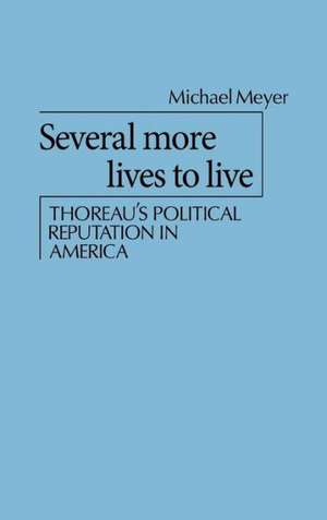 Several More Lives to Live: Thoreau's Political Reputation in America de Michael Meyer