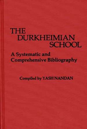 The Durkheimian School: A Systematic and Comprehensive Bibliography de Yash Nandan