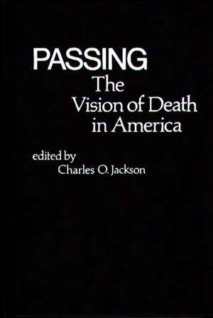 Passing: The Vision of Death in America de Charles O. Jackson