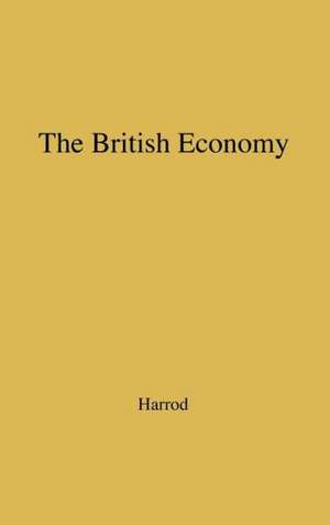 The British Economy. de Roy Forbes Harrod