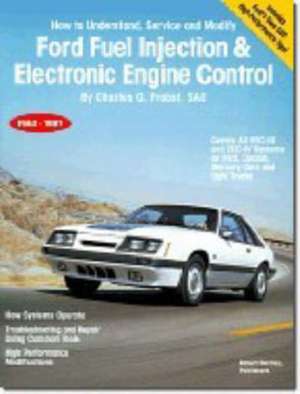 Ford Fuel Injection & Electronic Engine Control: How to Understand, Service and Modify, 1980-1987 de Charles O. Probst