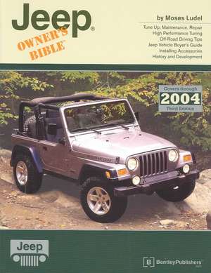 Jeep Owner's Bible: A Hands-On Guide to Getting the Most from Your Jeep; Covers Through 2004 de Moses Ludel