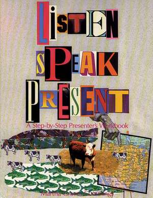 Listen, Speak, Present: A Step-By-Step Presenter S Workbook de Martha Graves Cummings