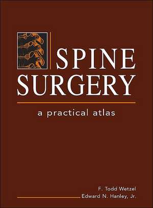 Spine Surgery: A Practical Atlas de F. Todd Wetzel