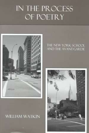 In the Process of Poetry: "The New York School and the Avant-garde" de William Watkin