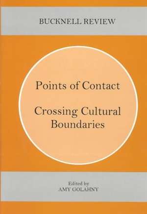 Points of Contact: Crossing Cultural Boundaries Bucknell Review 47:2 de Amy Golahny