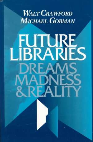 Future Libraries: Dreams, Madness and Reality de American Library Association