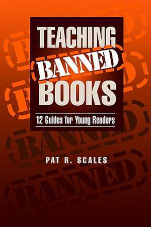 Teaching Banned Books de Pat R. Scales