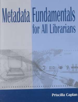 Metadata Fundamentals for All Librarians de Priscilla Caplan