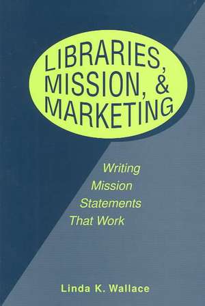 Libraries, Mission, and Marketing de Linda Wallace