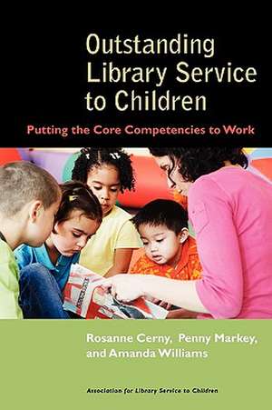 Outstanding Library Service to Children: Putting the Core Competencies to Work de Rosanne Cerny