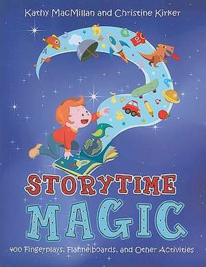 Storytime Magic: 400 Fingerplays, Flannelboards, and Other Activities de Kathy MacMillan