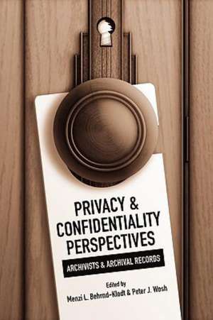 Privacy and Confidentiality Perspectives Archivists and Archival Records de Menzi L. Behrnd-Klodt