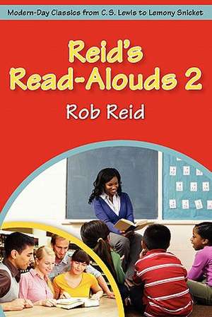 Reid's Read-Alouds 2: Modern-Day Classics from C.S. Lewis to Lemony Snicket de Rob Reid