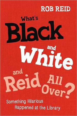 What's Black and White and Reid All Over? Something Hilarious Happened at the Library de Rob Reid