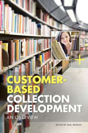 Customer-Based Collection Development: An Overview de Karl Bridges