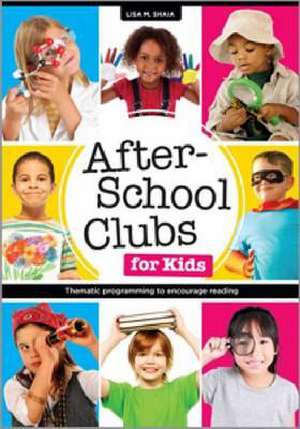 After-School Clubs for Kids: Thematic Programming to Encourage Reading de Lisa M. Shaia