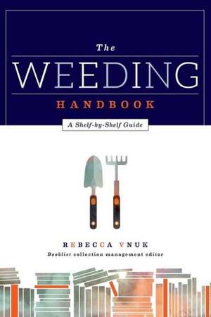 The Weeding Handbook: A Shelf-by-Shelf Guide de Rebecca Vnuk