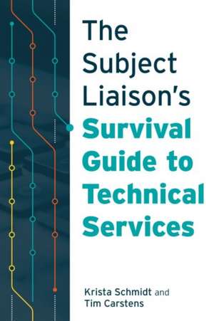 The Subject Liaison's Survival Guide to Technical Services de Krista Schmidt