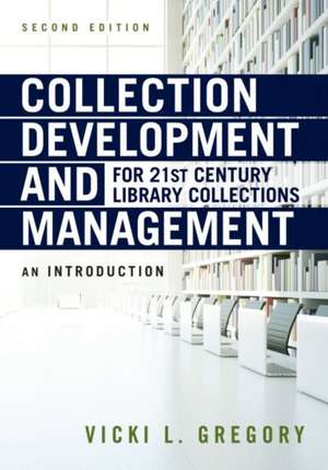 Collection Development and Management for 21st Century Library Collections: An Introduction de Vicki L. Gregory