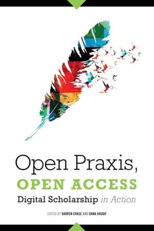 Open Praxis, Open Access: Digital Scholarship In Action de Darren Chase