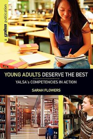 Young Adults Deserve the Best: YALSA's Competencies in Action de Sarah Flowers