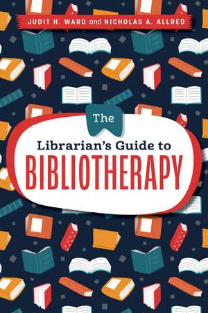 The Librarian's Guide to Bibliotherapy de Judit H. Ward