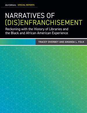 Narratives of (Dis)Enfranchisement: Reckoning with the History of Libraries and the Black and African American Experience de Tracey Overbey