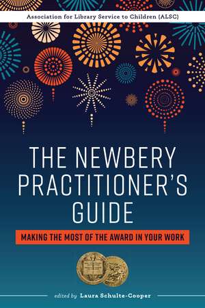 The Newbery Practitioner’s Guide: Making the Most of the Award in Your Work de Laura Schulte-Cooper