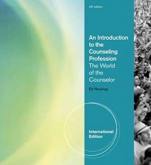 An Introduction to the Counseling Profession: The World of the Counselor. Edward Neukrug de Ed Neukrug