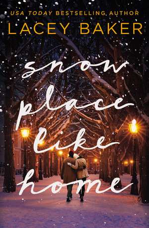 Snow Place Like Home: A Christmas Novel de Lacey Baker