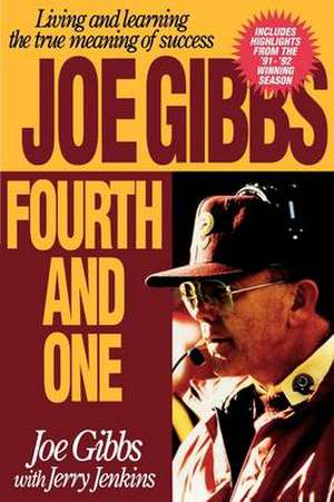 Fourth and One: Living and Learning the True Meaning of Success de Joe Gibbs
