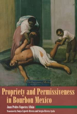 Propriety and Permissiveness in Bourbon Mexico de Sonya Lipsett-Rivera