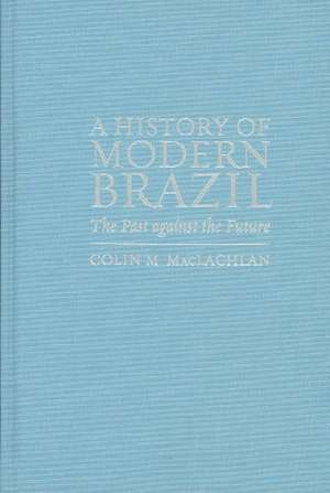 A History of Modern Brazil de Colin M. MacLachlan