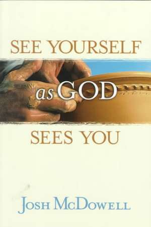 See Yourself as God Sees You de Josh McDowell