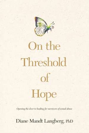 On the Threshold of Hope: Opening the Door to Hope and Healing for Survivors of Sexual Abuse de Diane Langberg