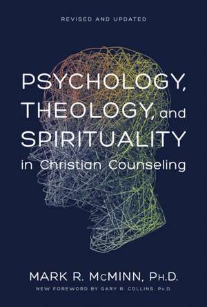 Psychology, Theology, and Spirituality in Christian Counseling de Mark M. McMinn