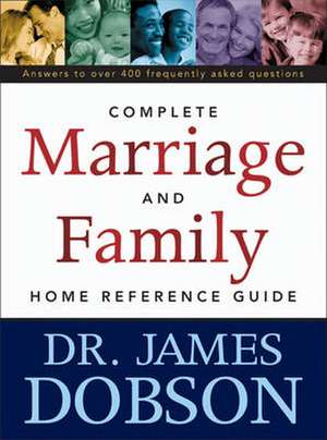 The Complete Marriage and Family Home Reference Guide de James C. Dobson