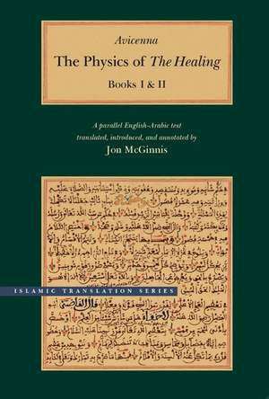 The Physics of The Healing: A Parallel English-Arabic Text in Two Volumes de Avicenna