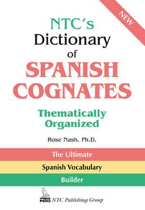 NTC's Dictionary of Spanish Cognates Thematically Organized de Rose Nash