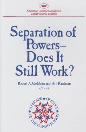 Separation of Powers: Does It Still Work? de Goldwin