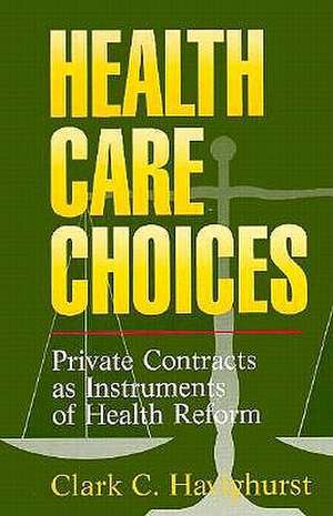 Health Care Choices: Private Consracts as Imstruments of Health Reform de Clark C. Havighurst