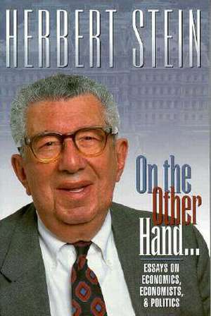 On the Other Hand: Essays on Economics, Economists, and Politics de Herbert Stein